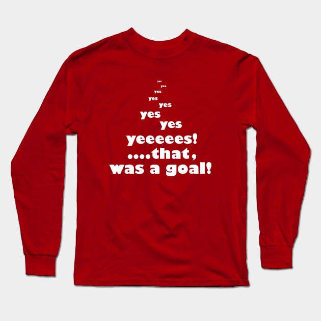 That Was  A Goal Long Sleeve T-Shirt by IconsPopArt